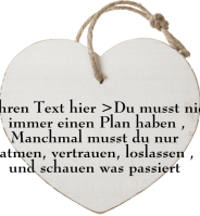 < Ihren Text hier >Du musst nicht
immer einen Plan haben ,
Manchmal musst du nur 
atmen, vertrauen, loslassen ,
und schauen was passiert 