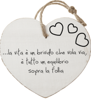 ...la vita è un brivido che vola via, 
è tutto un equilibrio 
sopra la follia